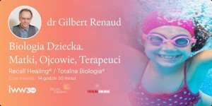 Biologia Dziecka. Matki, Ojcowie, Terapeuci Recall Healing® / Totalna Biologia® – dr Gilbert Renaud – 14:30