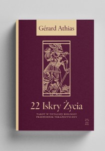 22 Iskry Życia. Tarot w Totalnej Biologii® – Przewodnik Terapeutyczny, Gérard Athias